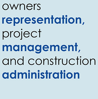 Owners Representation, project management, and construction administration